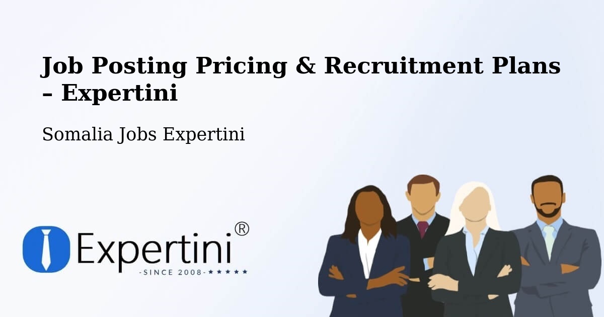 Job Posting Pricing & Recruitment Plans – Jalalaqsi - Jalalaqsi, Somalia Jobs Expertini